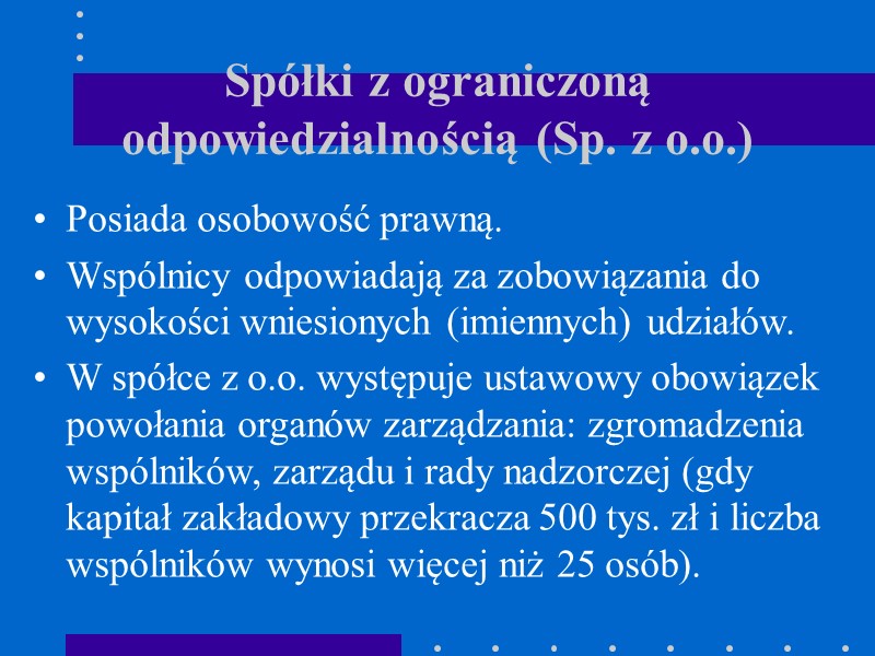 Spółki z ograniczoną odpowiedzialnością (Sp. z o.o.) Posiada osobowość prawną. Wspólnicy odpowiadają za zobowiązania